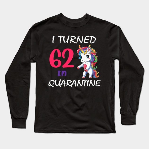 I Turned 62 in quarantine Cute Unicorn Long Sleeve T-Shirt by Superdadlove